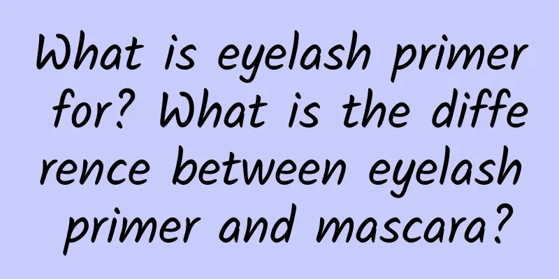 What is eyelash primer for? What is the difference between eyelash primer and mascara?