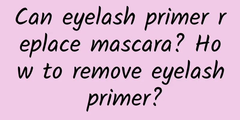 Can eyelash primer replace mascara? How to remove eyelash primer?