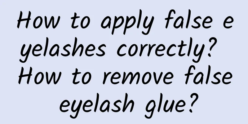 How to apply false eyelashes correctly? How to remove false eyelash glue?