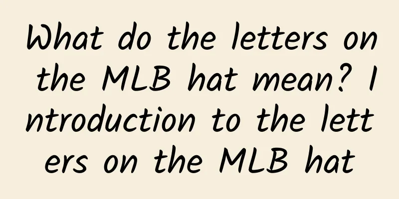 What do the letters on the MLB hat mean? Introduction to the letters on the MLB hat