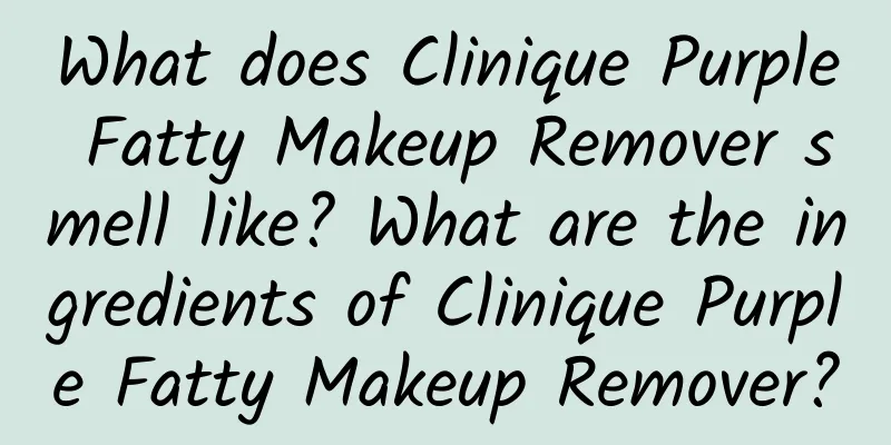 What does Clinique Purple Fatty Makeup Remover smell like? What are the ingredients of Clinique Purple Fatty Makeup Remover?