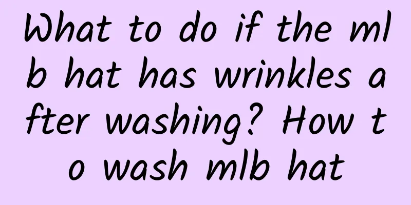 What to do if the mlb hat has wrinkles after washing? How to wash mlb hat
