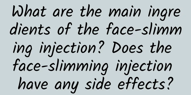 What are the main ingredients of the face-slimming injection? Does the face-slimming injection have any side effects?