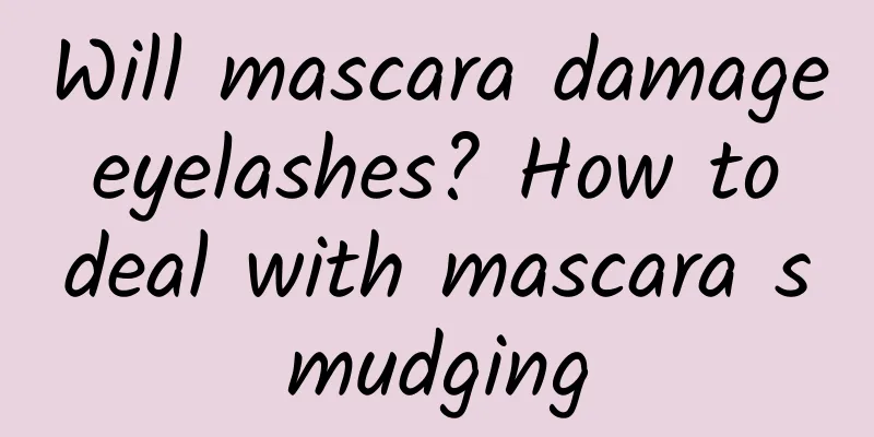 Will mascara damage eyelashes? How to deal with mascara smudging