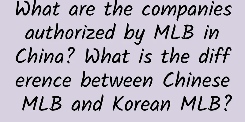 What are the companies authorized by MLB in China? What is the difference between Chinese MLB and Korean MLB?