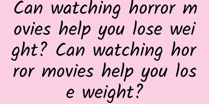 Can watching horror movies help you lose weight? Can watching horror movies help you lose weight?
