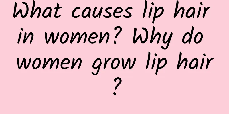 What causes lip hair in women? Why do women grow lip hair?