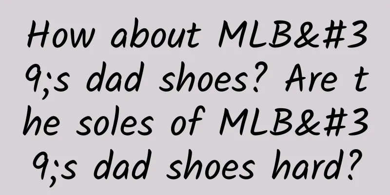 How about MLB's dad shoes? Are the soles of MLB's dad shoes hard?