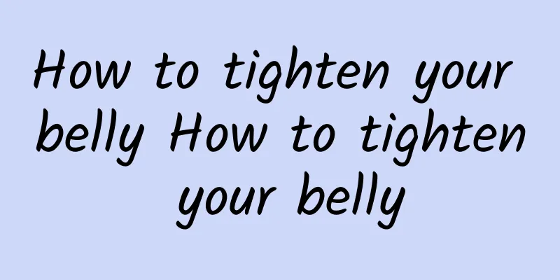How to tighten your belly How to tighten your belly