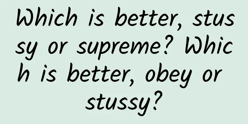 Which is better, stussy or supreme? Which is better, obey or stussy?