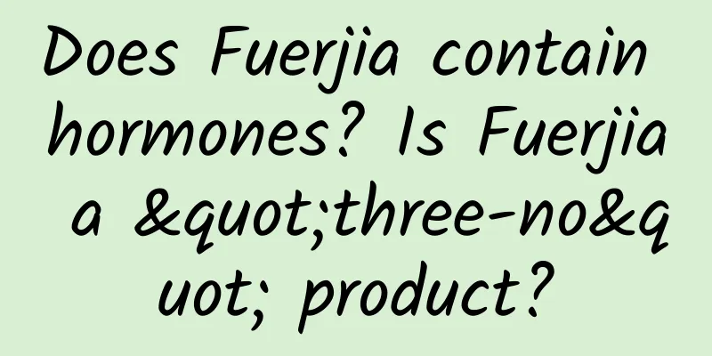 Does Fuerjia contain hormones? Is Fuerjia a "three-no" product?