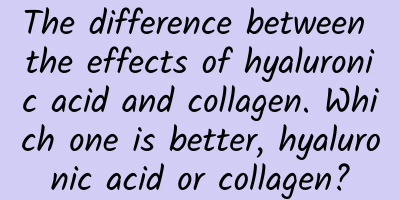 The difference between the effects of hyaluronic acid and collagen. Which one is better, hyaluronic acid or collagen?