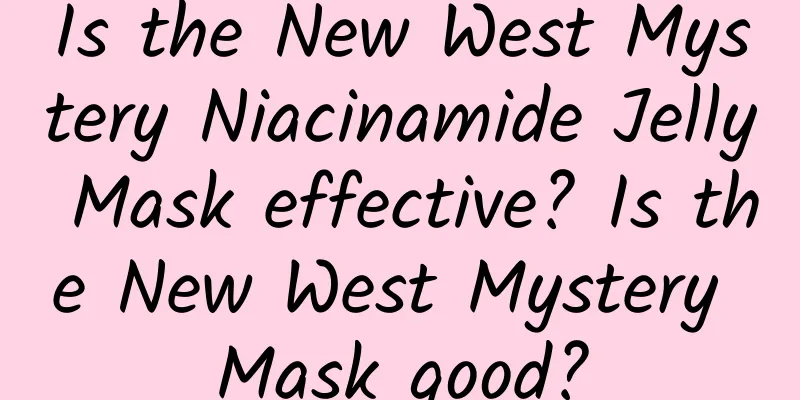 Is the New West Mystery Niacinamide Jelly Mask effective? Is the New West Mystery Mask good?