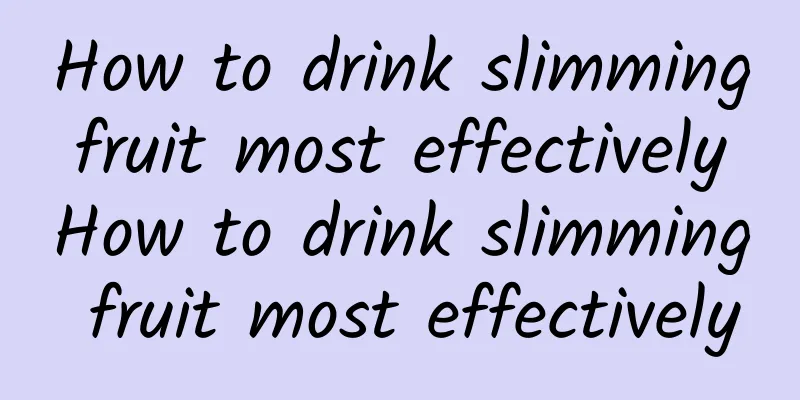 How to drink slimming fruit most effectively How to drink slimming fruit most effectively
