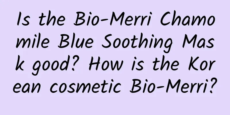 Is the Bio-Merri Chamomile Blue Soothing Mask good? How is the Korean cosmetic Bio-Merri?