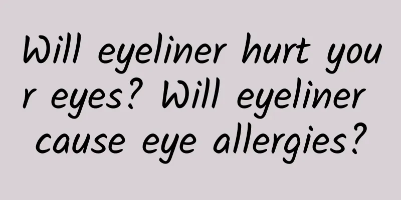 Will eyeliner hurt your eyes? Will eyeliner cause eye allergies?