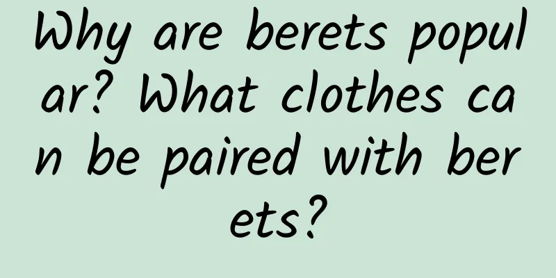 Why are berets popular? What clothes can be paired with berets?