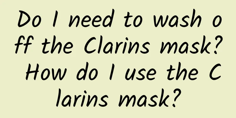 Do I need to wash off the Clarins mask? How do I use the Clarins mask?