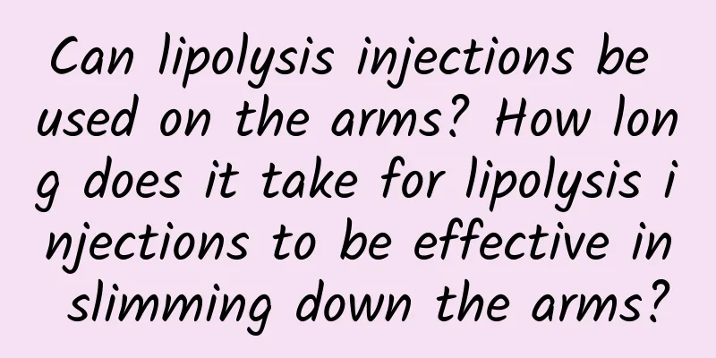 Can lipolysis injections be used on the arms? How long does it take for lipolysis injections to be effective in slimming down the arms?