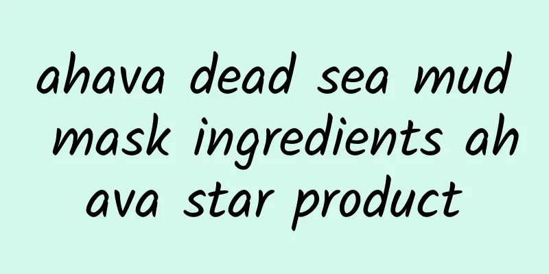 ahava dead sea mud mask ingredients ahava star product