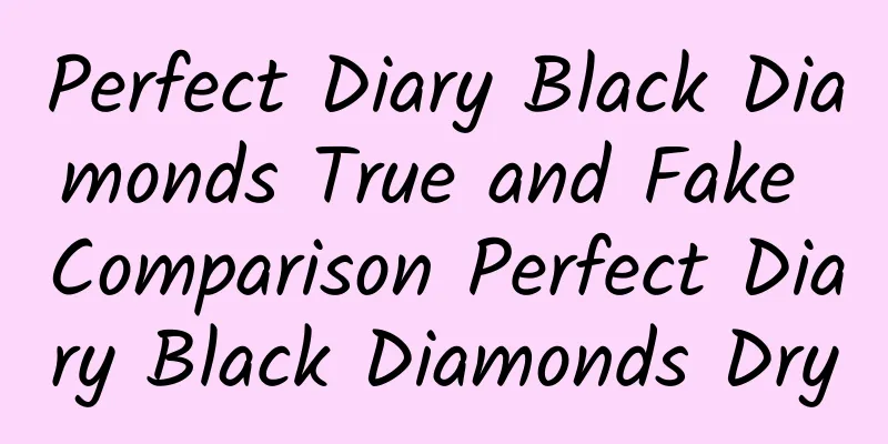 Perfect Diary Black Diamonds True and Fake Comparison Perfect Diary Black Diamonds Dry