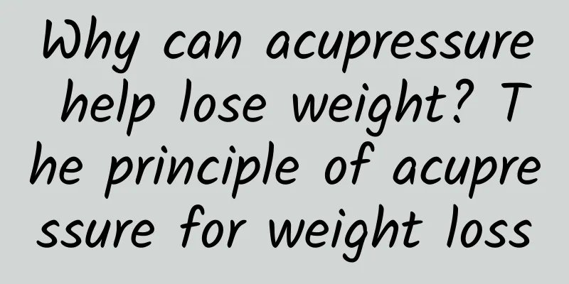 Why can acupressure help lose weight? The principle of acupressure for weight loss