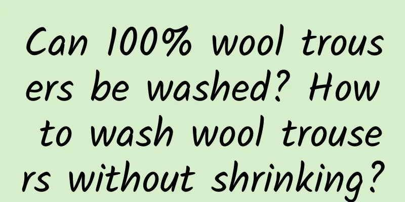 Can 100% wool trousers be washed? How to wash wool trousers without shrinking?
