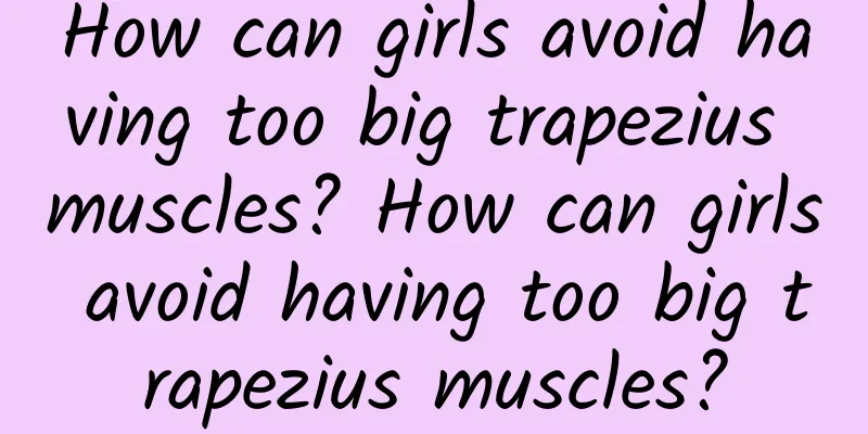 How can girls avoid having too big trapezius muscles? How can girls avoid having too big trapezius muscles?