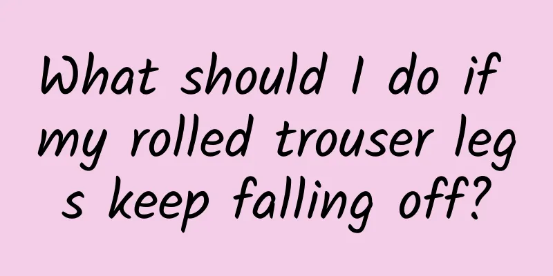 What should I do if my rolled trouser legs keep falling off?