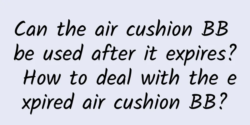 Can the air cushion BB be used after it expires? How to deal with the expired air cushion BB?