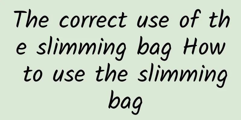 The correct use of the slimming bag How to use the slimming bag