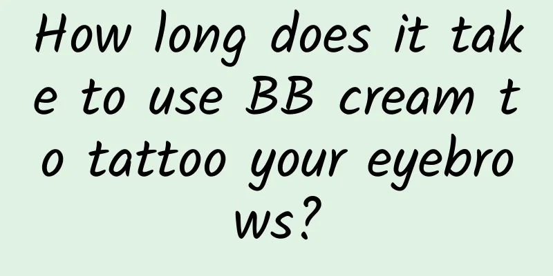 How long does it take to use BB cream to tattoo your eyebrows?