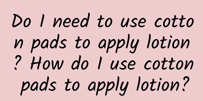 Do I need to use cotton pads to apply lotion? How do I use cotton pads to apply lotion?