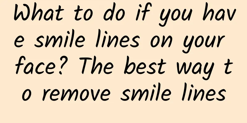 What to do if you have smile lines on your face? The best way to remove smile lines