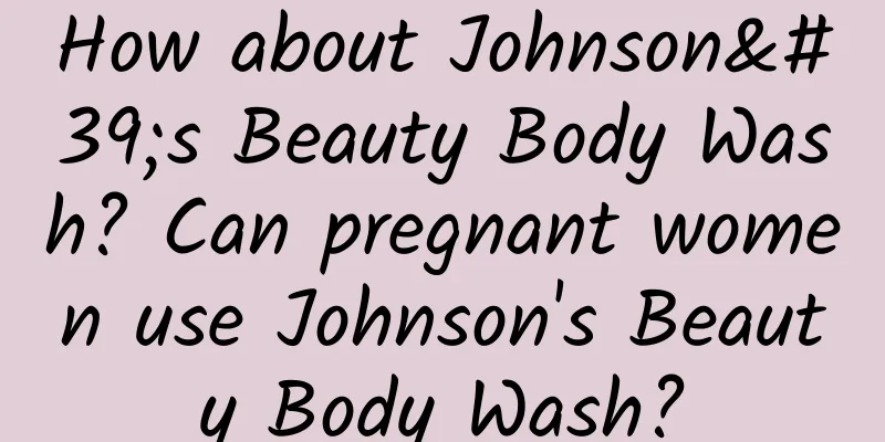 How about Johnson's Beauty Body Wash? Can pregnant women use Johnson's Beauty Body Wash?