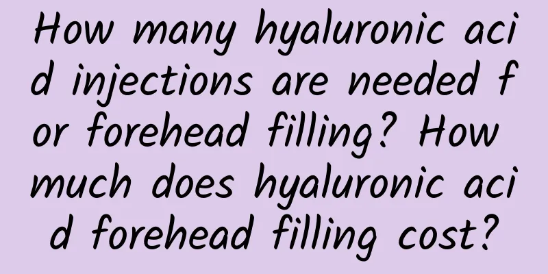 How many hyaluronic acid injections are needed for forehead filling? How much does hyaluronic acid forehead filling cost?