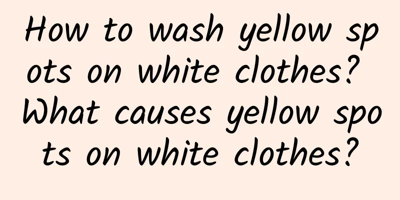 How to wash yellow spots on white clothes? What causes yellow spots on white clothes?