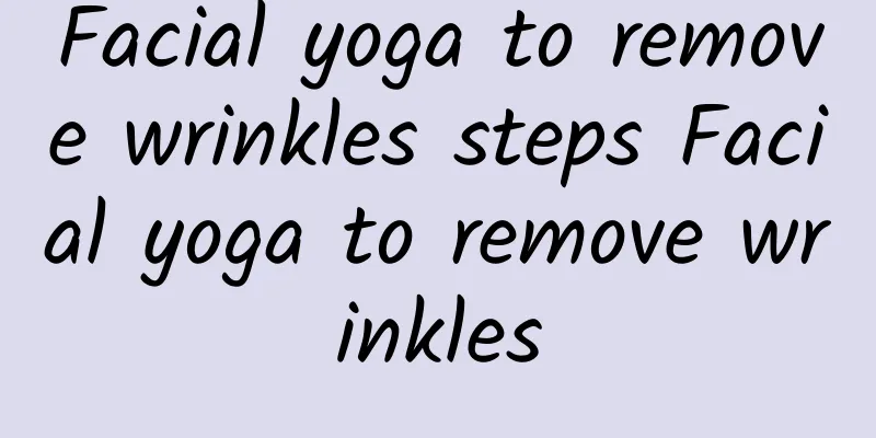 Facial yoga to remove wrinkles steps Facial yoga to remove wrinkles