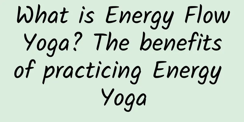 What is Energy Flow Yoga? The benefits of practicing Energy Yoga