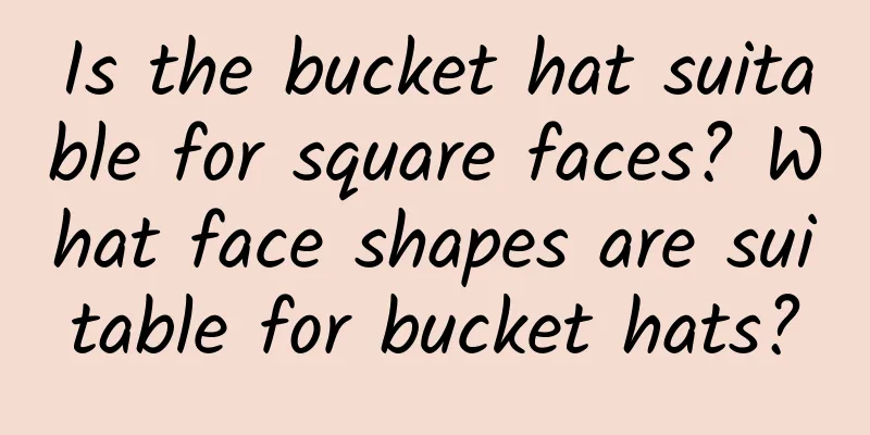 Is the bucket hat suitable for square faces? What face shapes are suitable for bucket hats?