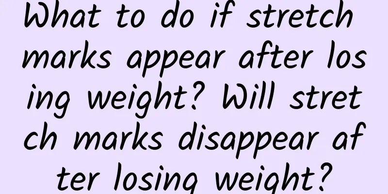 What to do if stretch marks appear after losing weight? Will stretch marks disappear after losing weight?