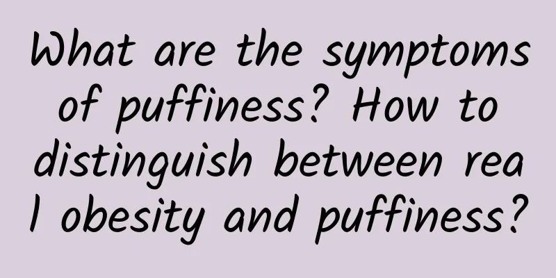 What are the symptoms of puffiness? How to distinguish between real obesity and puffiness?