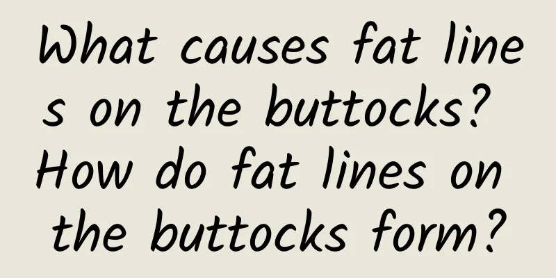 What causes fat lines on the buttocks? How do fat lines on the buttocks form?