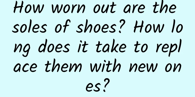 How worn out are the soles of shoes? How long does it take to replace them with new ones?