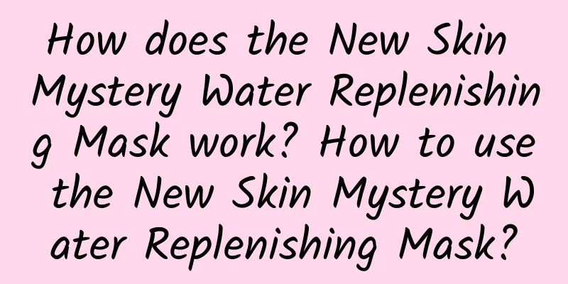 How does the New Skin Mystery Water Replenishing Mask work? How to use the New Skin Mystery Water Replenishing Mask?