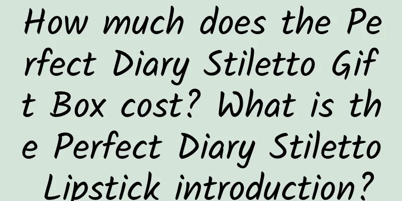 How much does the Perfect Diary Stiletto Gift Box cost? What is the Perfect Diary Stiletto Lipstick introduction?