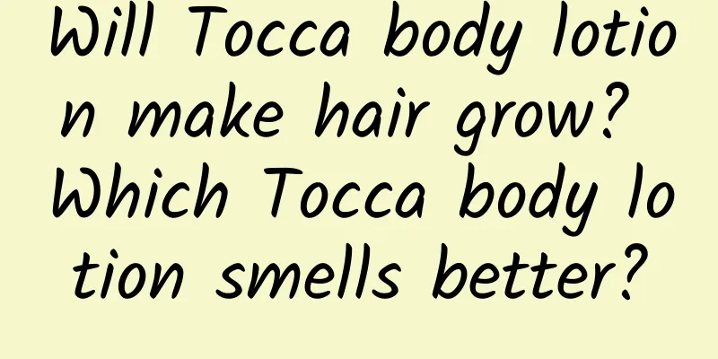 Will Tocca body lotion make hair grow? Which Tocca body lotion smells better?