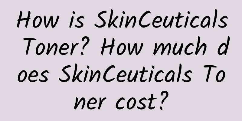 How is SkinCeuticals Toner? How much does SkinCeuticals Toner cost?