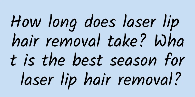 How long does laser lip hair removal take? What is the best season for laser lip hair removal?