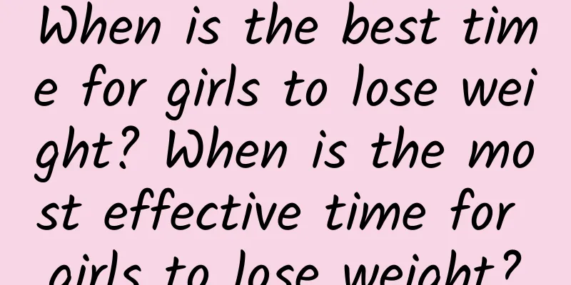 When is the best time for girls to lose weight? When is the most effective time for girls to lose weight?